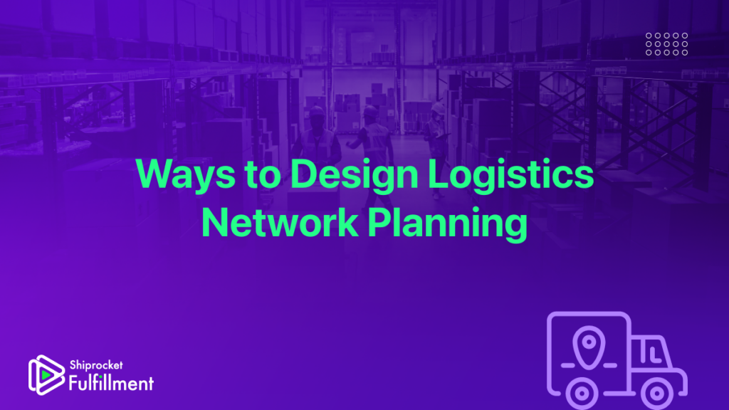 Design logistics network plan
